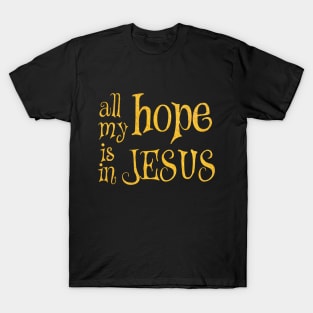 All my hope is in jesus T-Shirt